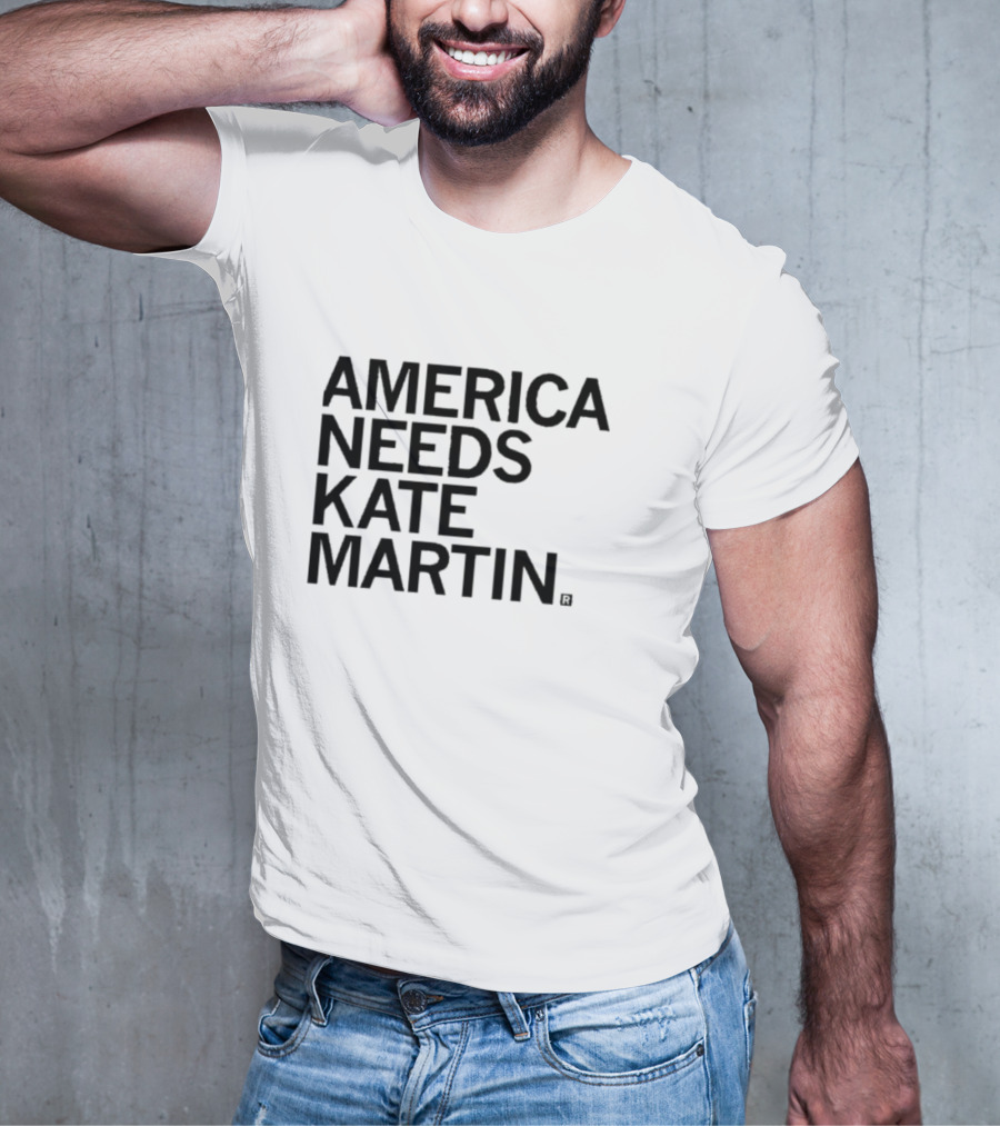 America Needs Kate Martin Shirt Official Merchandise Political Statement T-Shirt