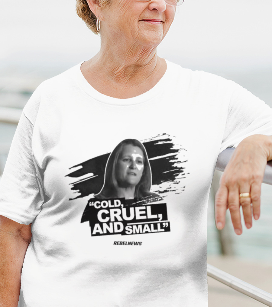 Chrystia Freeland Cold Cruel And Small Rebel News T-Shirt