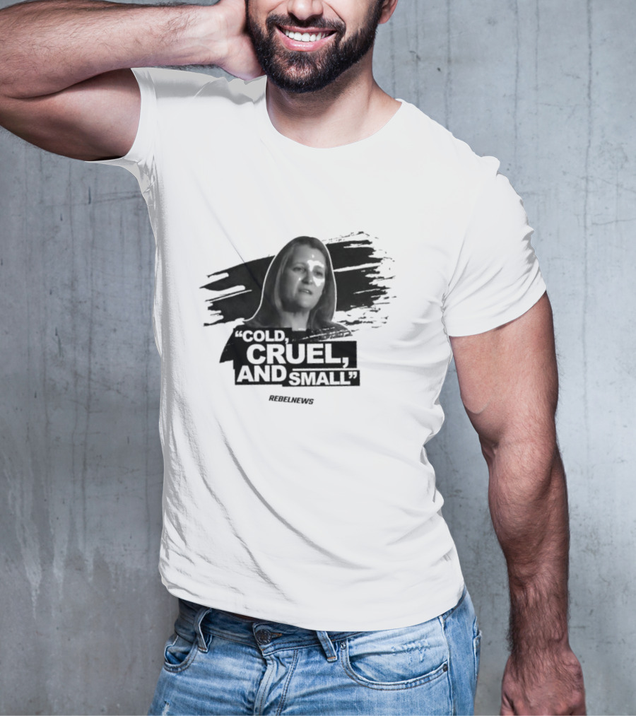 Chrystia Freeland Cold Cruel And Small Rebel News T-Shirt