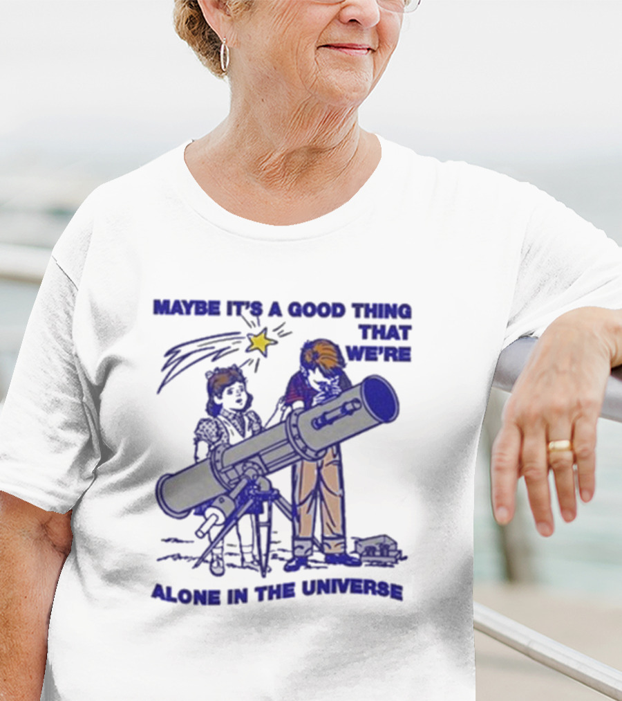 Maybe It's A Good Thing That We're Alone In The Universe Telescope Star T-Shirt