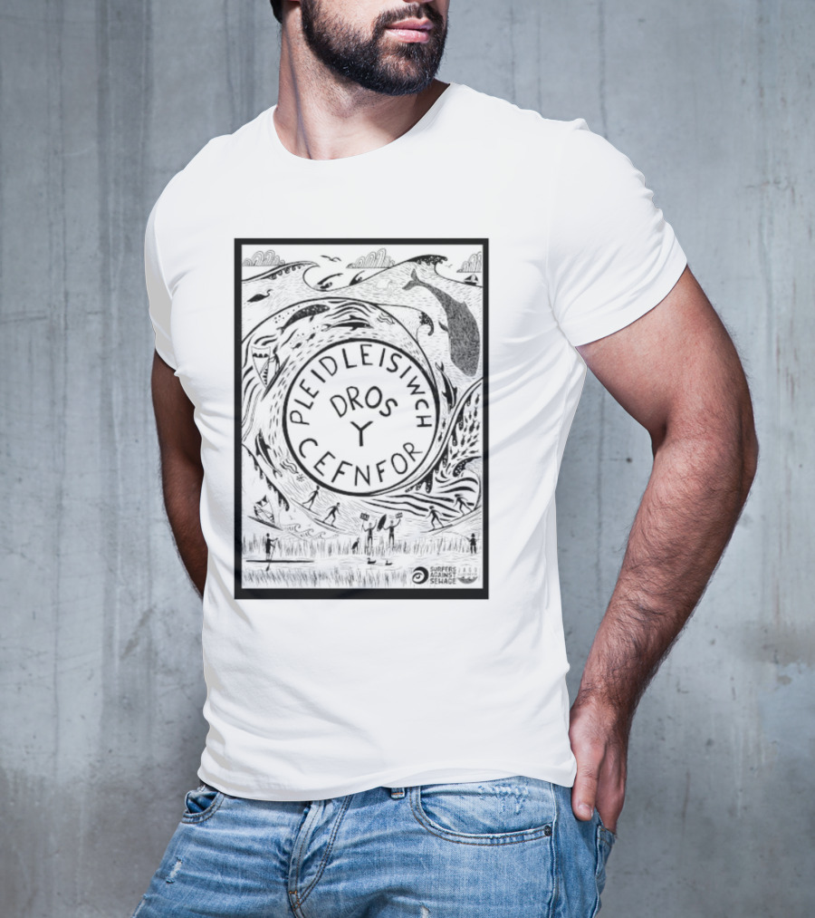 Pleidleisiwch Cefnfor Dros Y Surfres Against Sewage Ocean Conservation Wave Whales Surfing T-Shirt