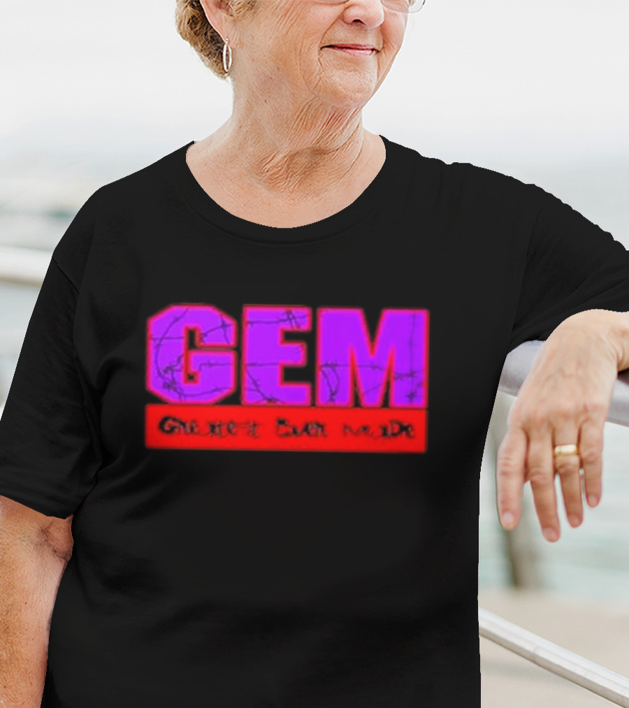 GEM Greatest Ever Made T-Shirt