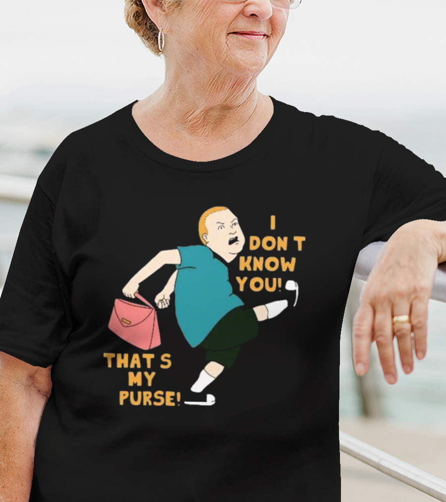 I Don’t Know You That’s My Purse King Of The Hill Bobby Hill Kick T-Shirt