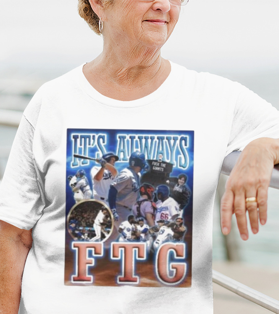 It's Always FTG Dodgers Vs. Giants Baseball Rivalry T-Shirt