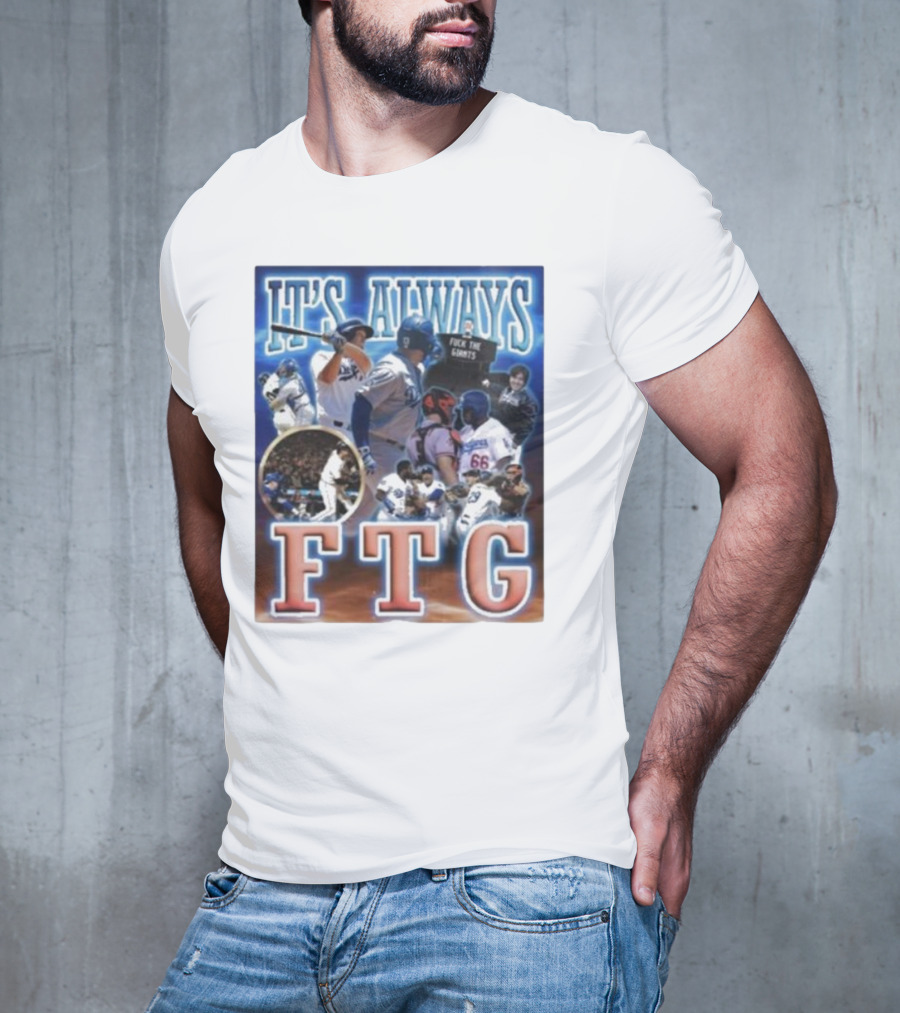 It's Always FTG Dodgers Vs. Giants Baseball Rivalry T-Shirt