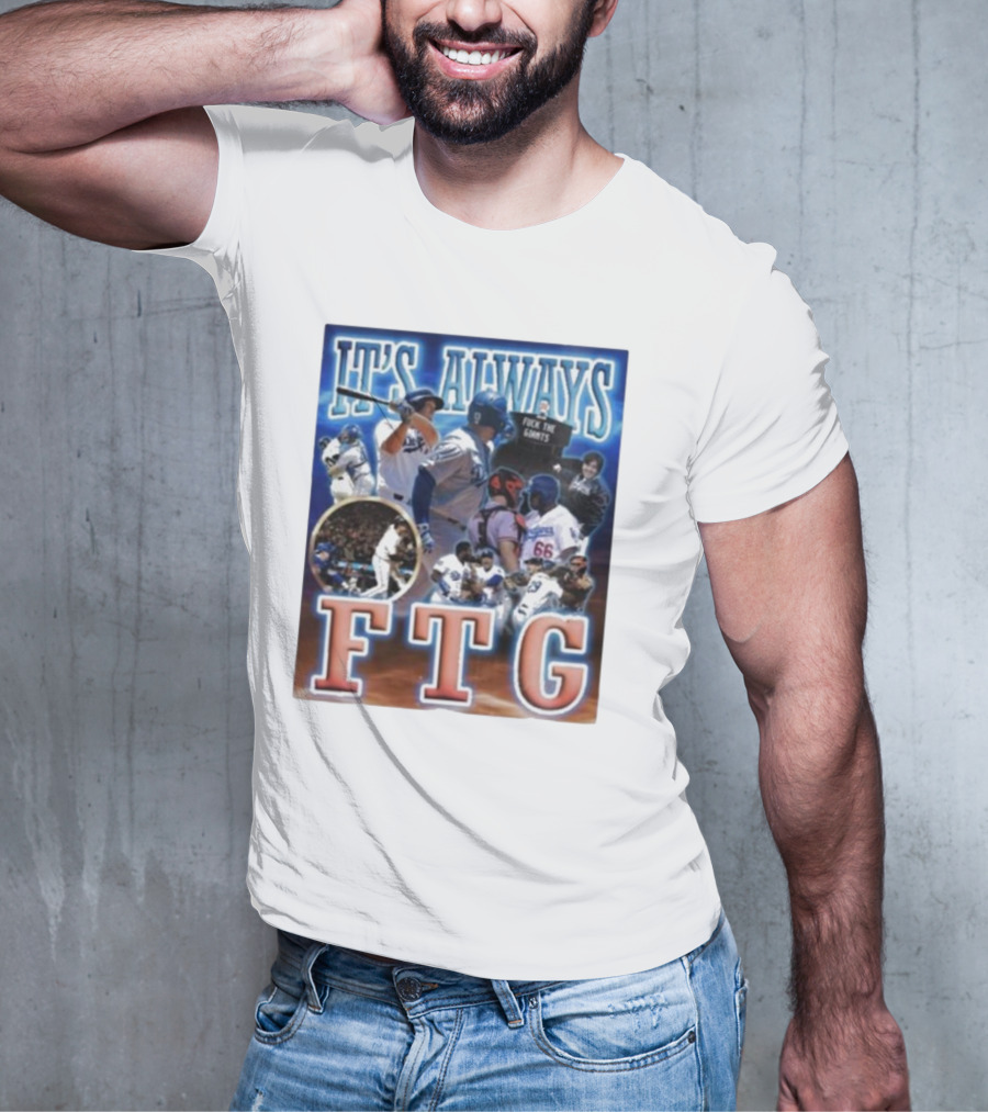 It's Always FTG Dodgers Vs. Giants Baseball Rivalry T-Shirt