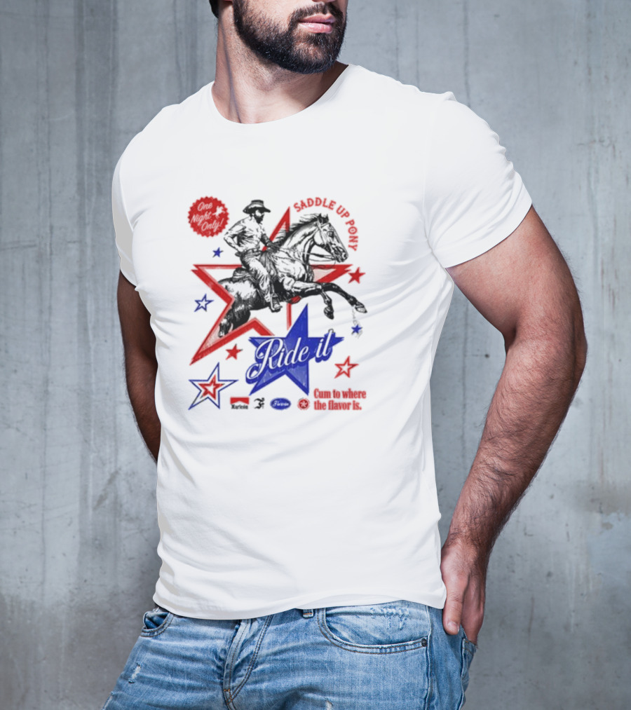 Saddle Up Pony Ride It Maricon Cum To Where The Flavor Is Cowboy Star T-Shirt