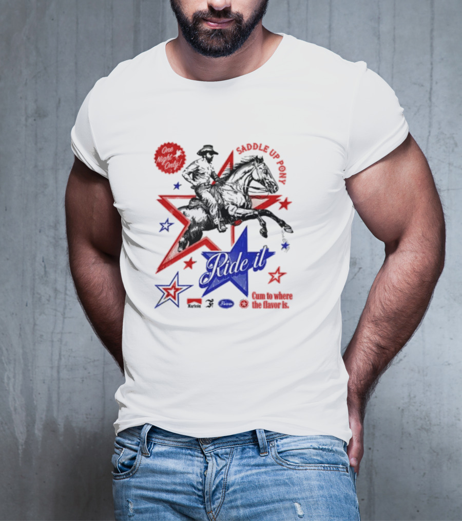 Saddle Up Pony Ride It Maricon Cum To Where The Flavor Is Cowboy Star T-Shirt
