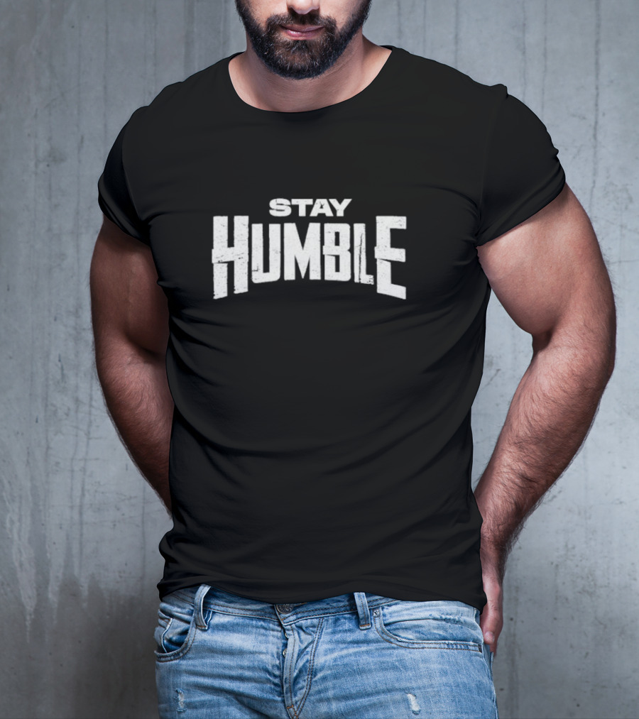 Stay Humble Premium Quality T-Shirt