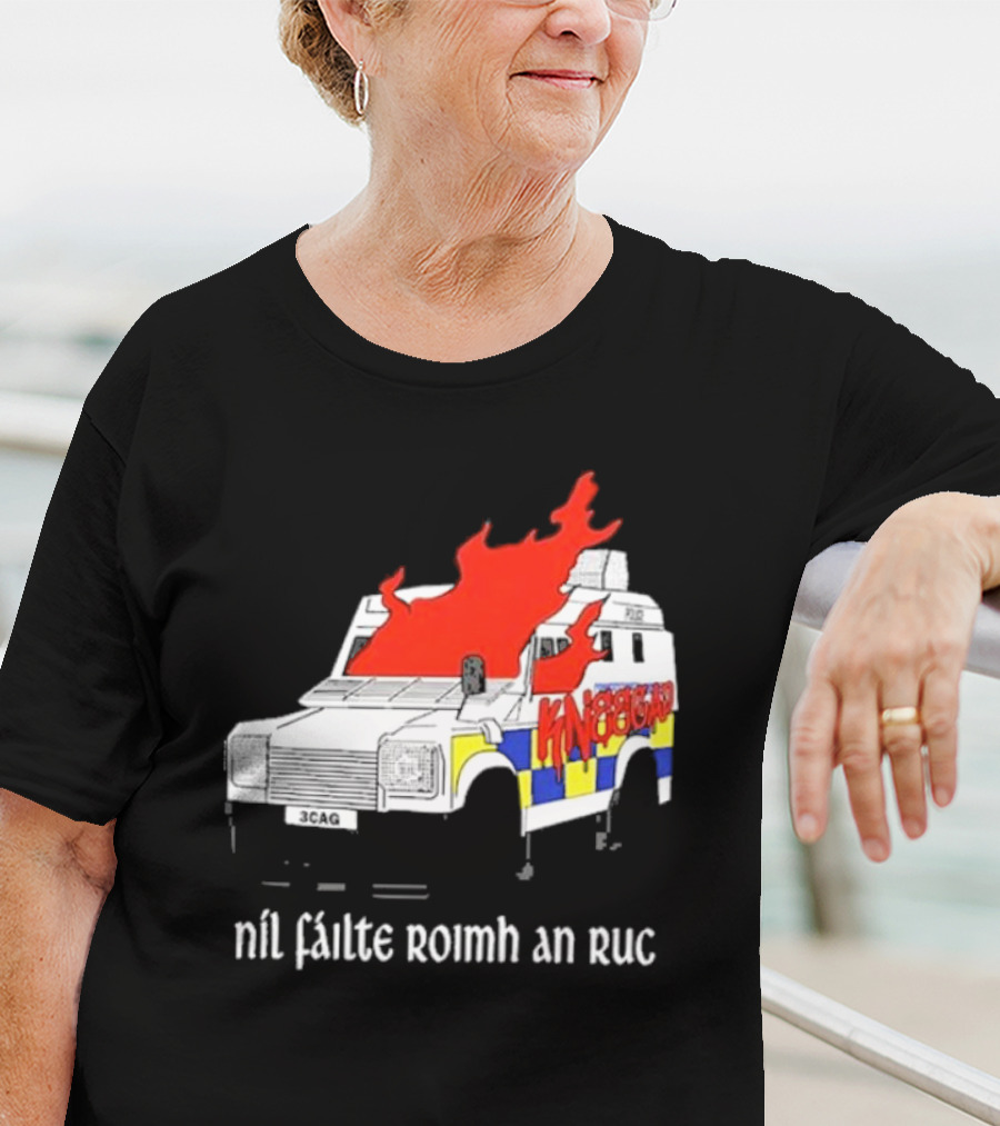 Nil Fáilte Roimh An RUC Kneecap 3CAG Burning Vehicle T-Shirt