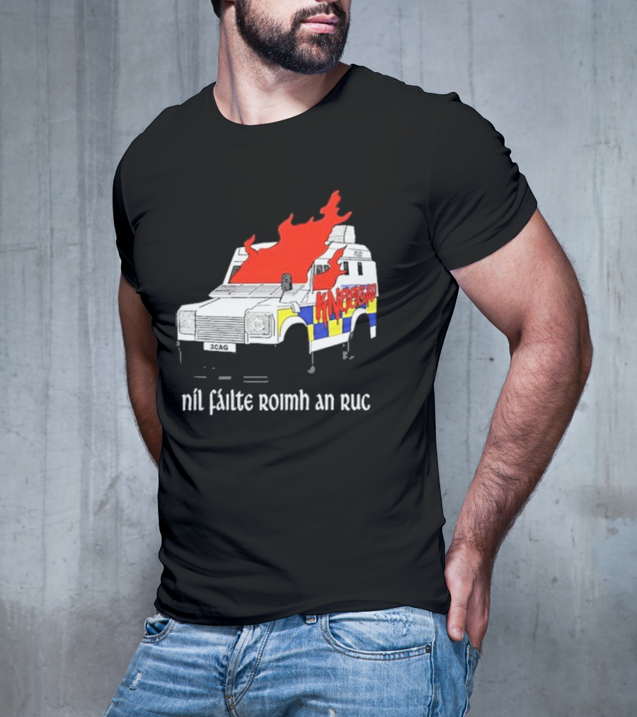 Nil Fáilte Roimh An RUC Kneecap 3CAG Burning Vehicle T-Shirt