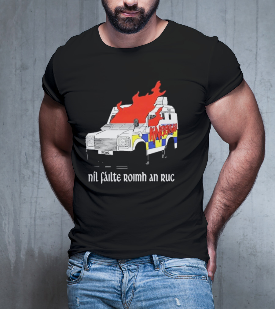 Nil Fáilte Roimh An RUC Kneecap 3CAG Burning Vehicle T-Shirt