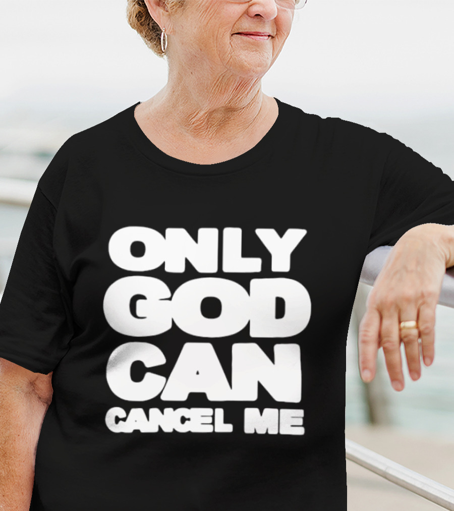 Only God Can Cancel Me T-Shirt