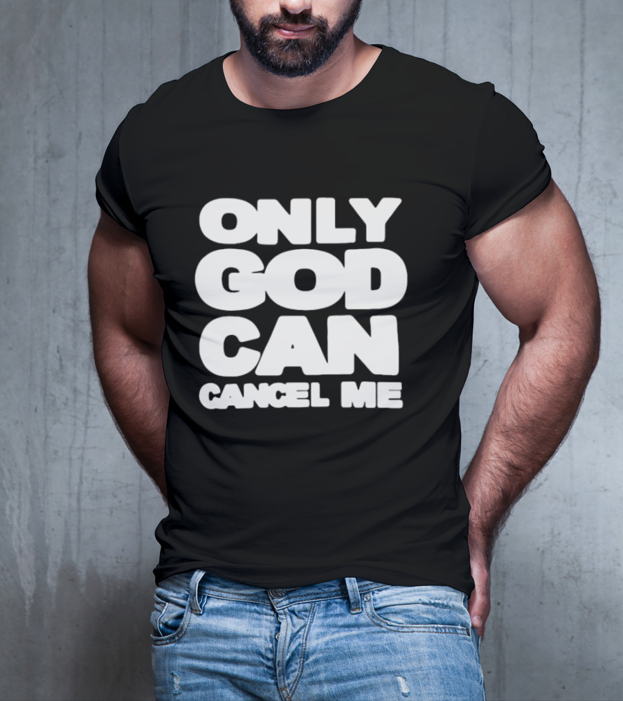 Only God Can Cancel Me T-Shirt