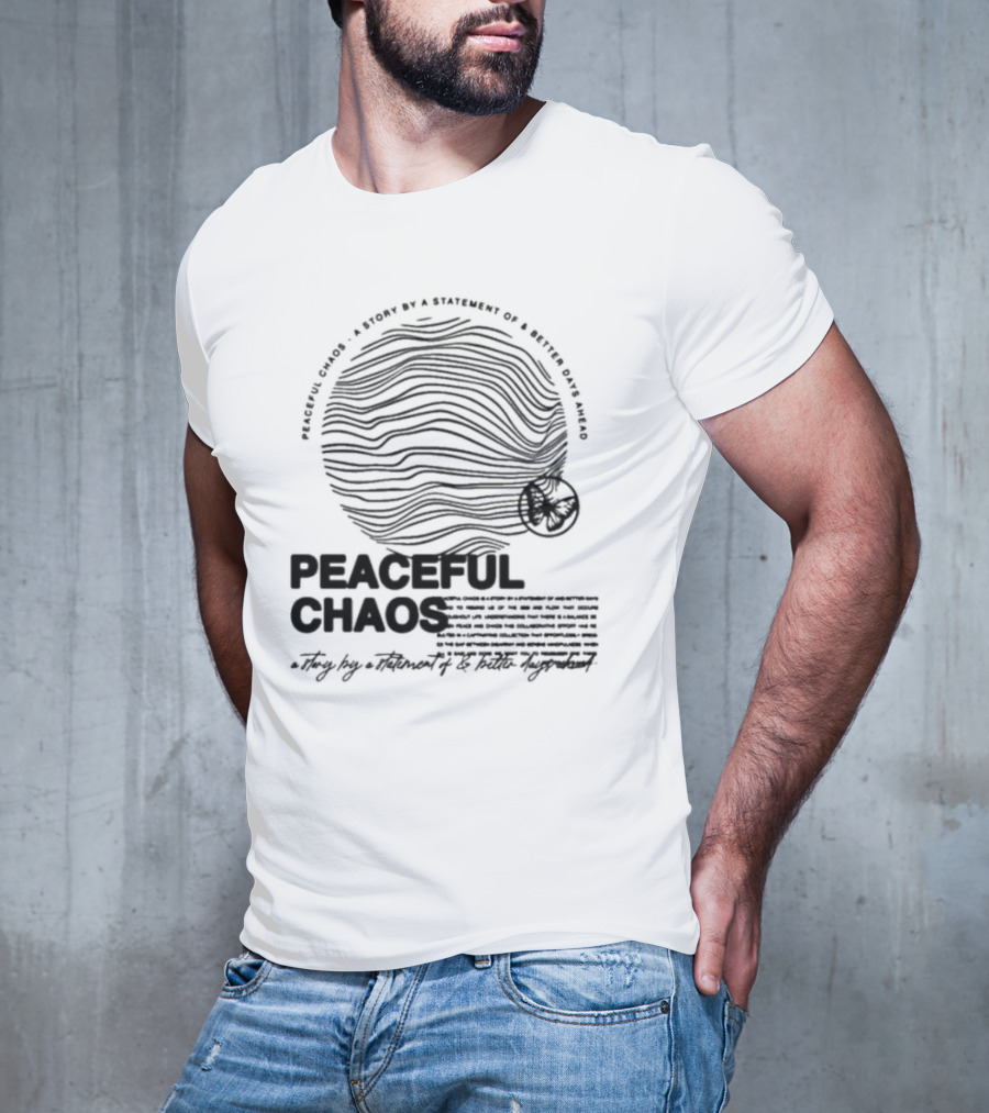 Peaceful Chaos A Story By A Statement Of Better Days Ahead T-Shirt
