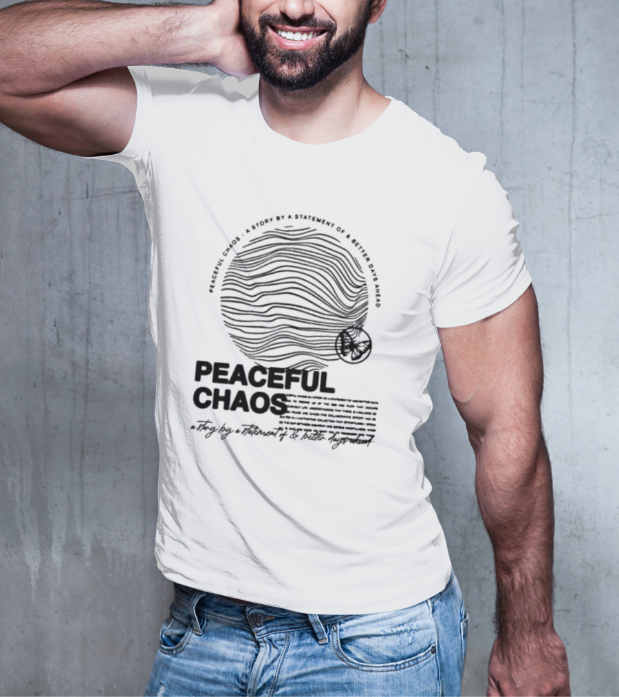 Peaceful Chaos A Story By A Statement Of Better Days Ahead T-Shirt