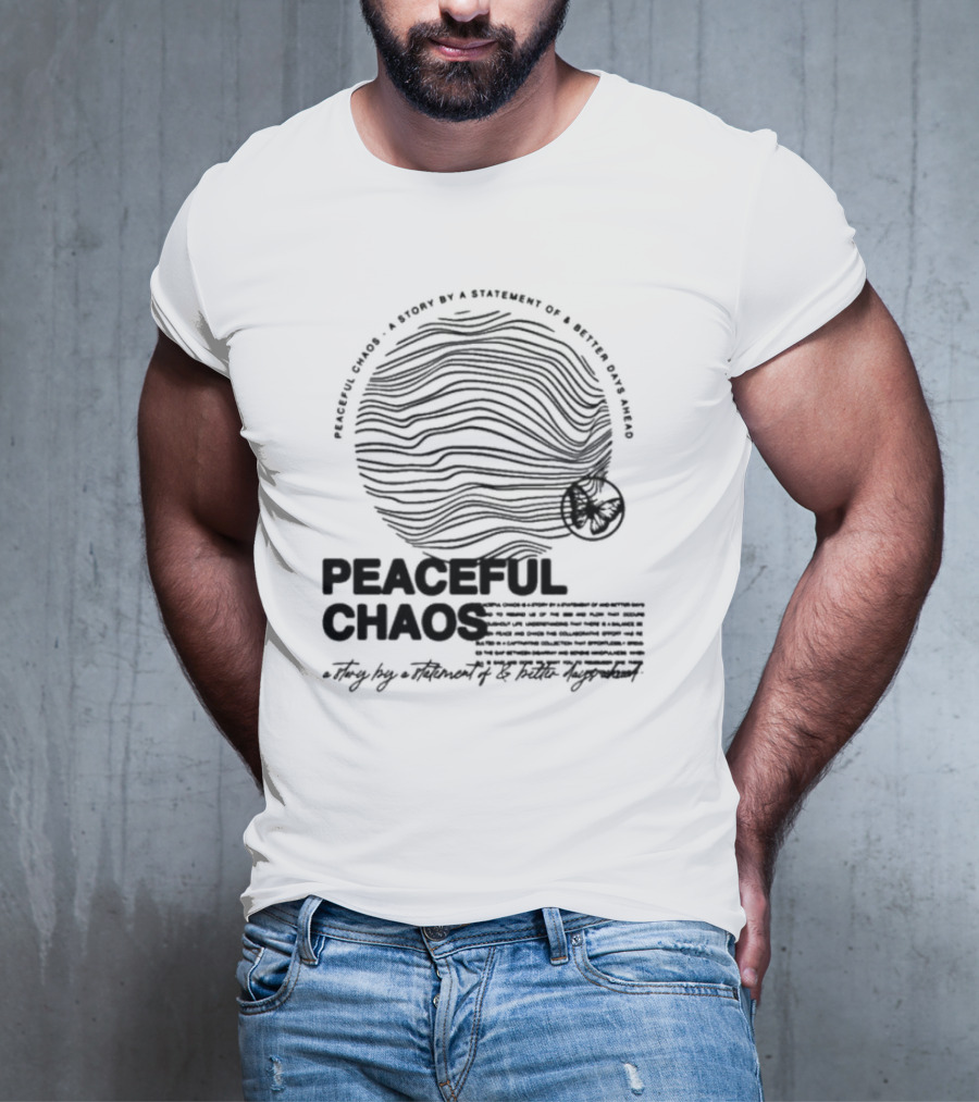 Peaceful Chaos A Story By A Statement Of Better Days Ahead T-Shirt