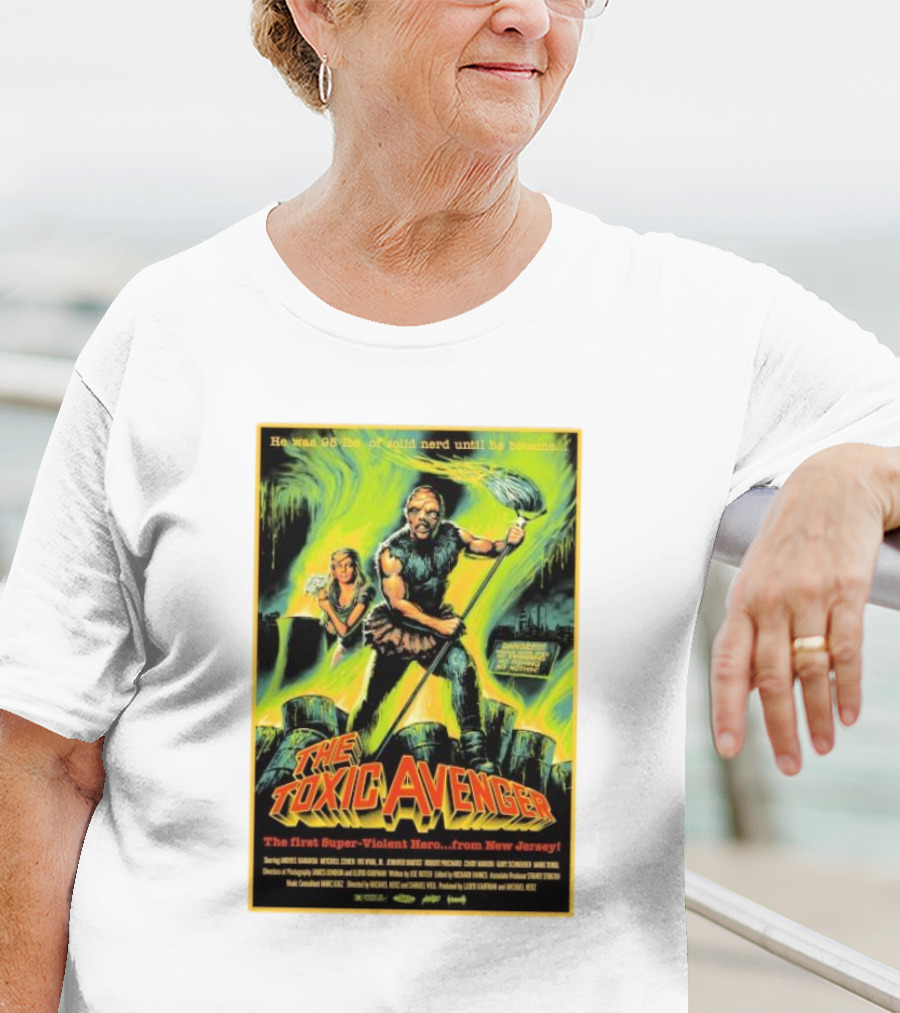 The Toxic Avenger The First Super-Violent Hero From New Jersey He Was 98 Lbs Of Solid Nerd Until He Became T-Shirt