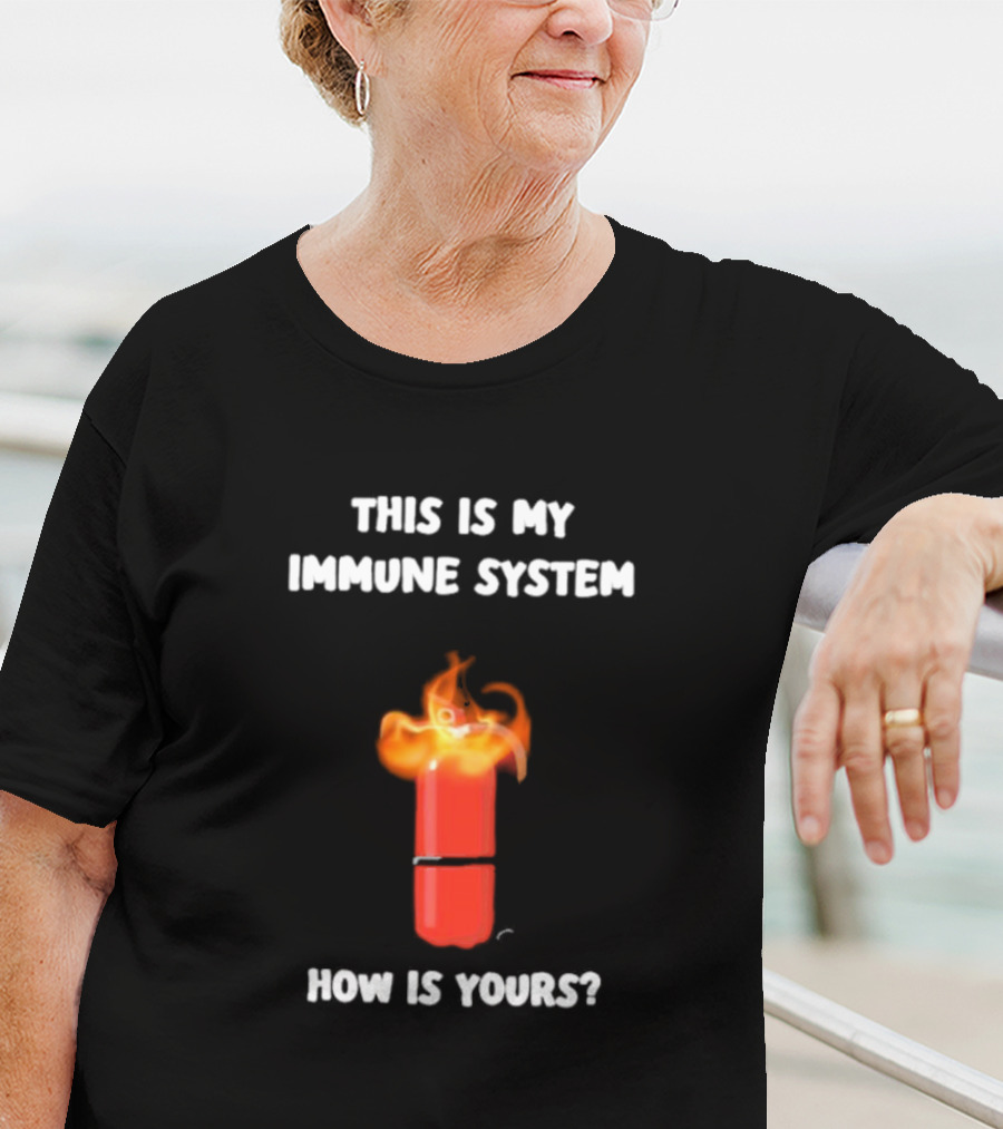This Is My Immune System Burning Capsule How Is Yours T-Shirt