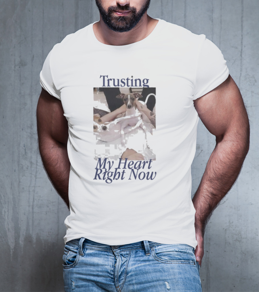 Trusting My Heart Right Now Cute Dog Images T-Shirt