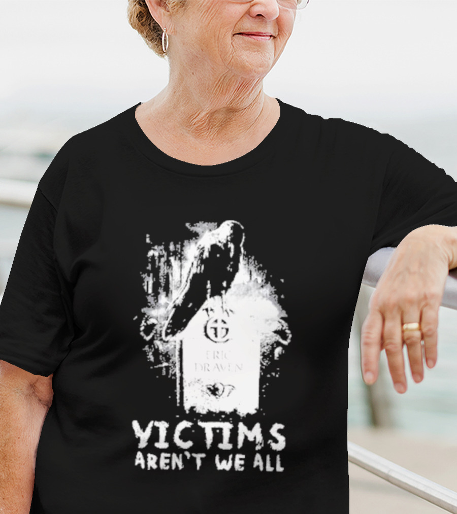 Victims Aren't We All Eric Draven Crow Tombstone T-Shirt