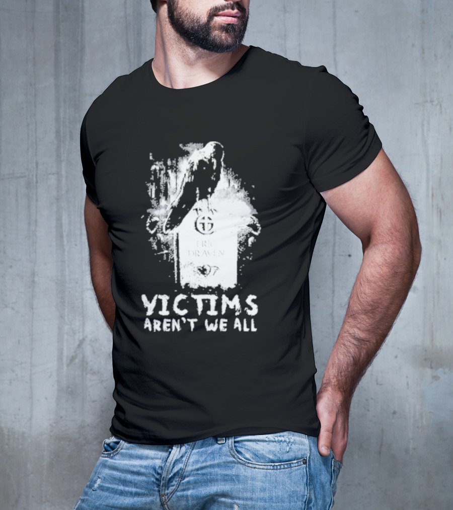 Victims Aren't We All Eric Draven Crow Tombstone T-Shirt