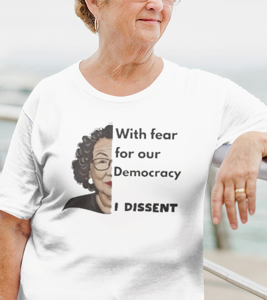 With Fear For Our Democracy I Dissent Sonia Sotomayor T-Shirt