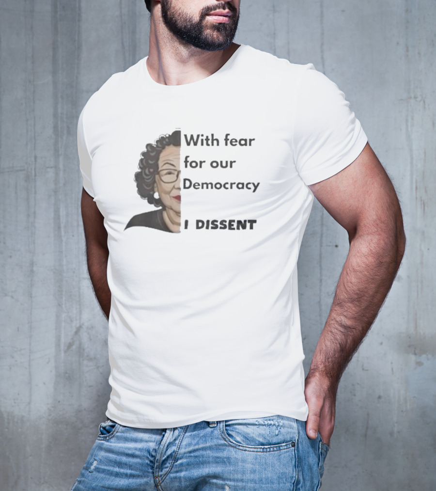 With Fear For Our Democracy I Dissent Sonia Sotomayor T-Shirt
