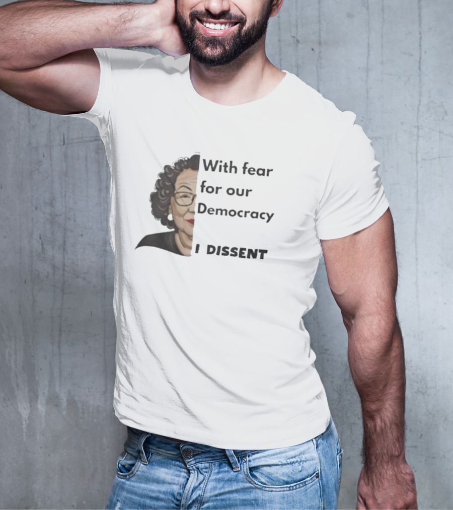 With Fear For Our Democracy I Dissent Sonia Sotomayor T-Shirt