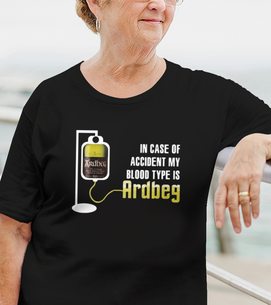 In Case Of Accident My Blood Type Is Ardbeg Infusion T-Shirt