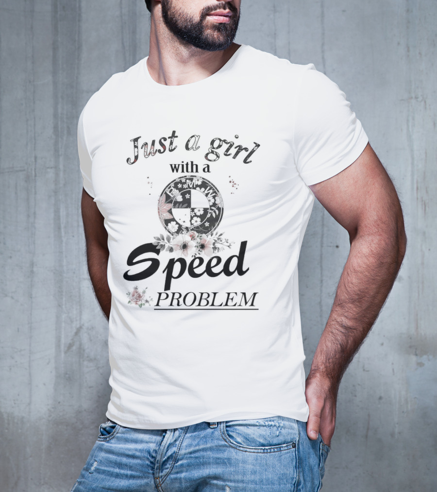 Just A Girl With A Speed Problem BMW Floral Emblem T-Shirt