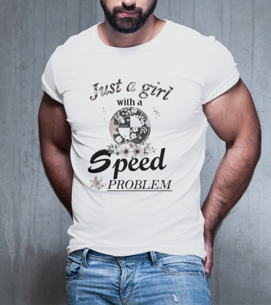 Just A Girl With A Speed Problem BMW Floral Emblem T-Shirt