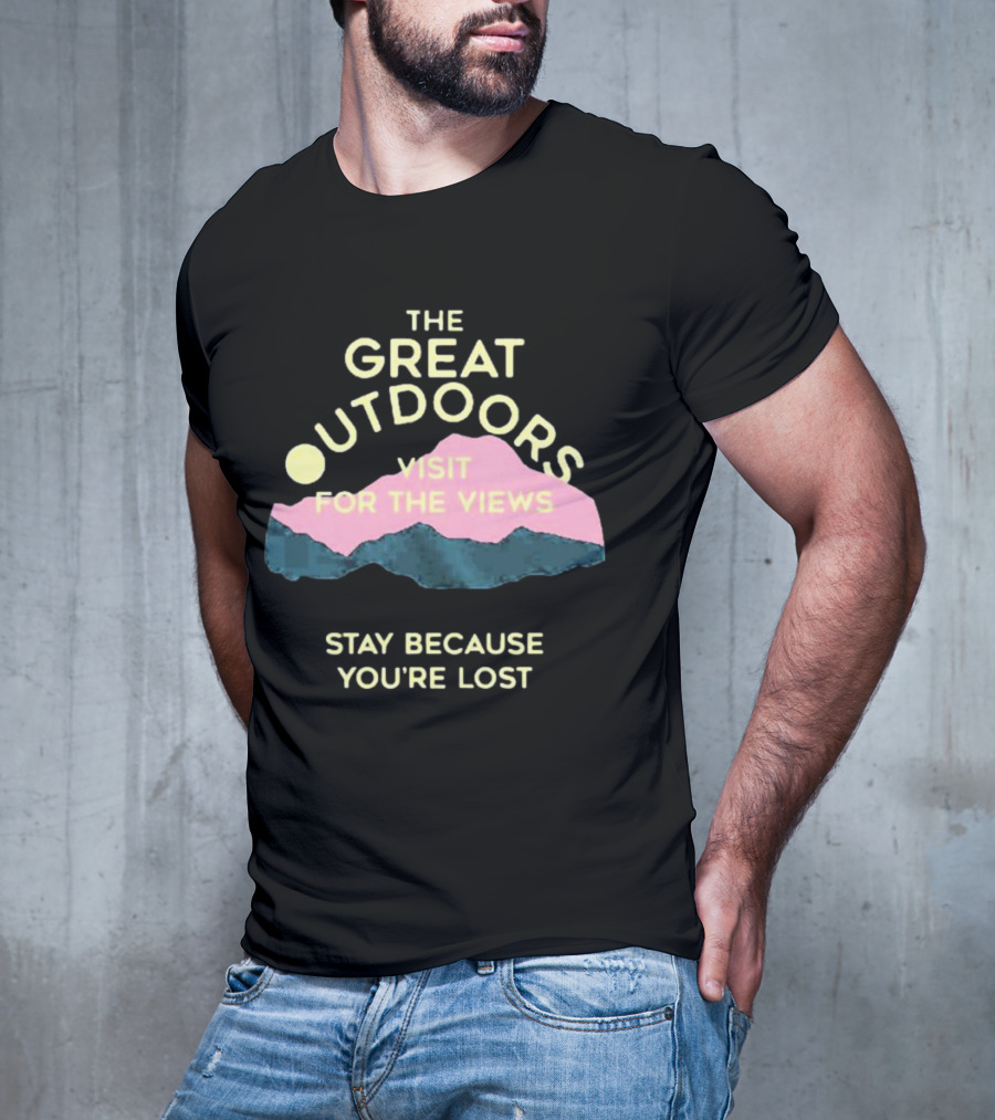 The Great Outdoors Visit For The Views Stay Because You’re Lost Adventure Mountain Scenery T-Shirt