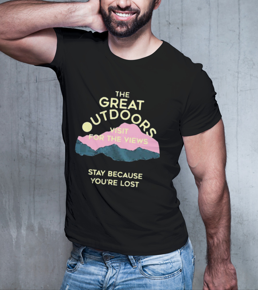The Great Outdoors Visit For The Views Stay Because You’re Lost Adventure Mountain Scenery T-Shirt