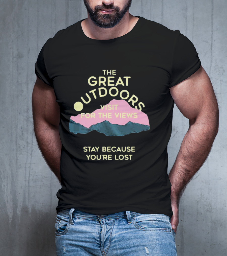The Great Outdoors Visit For The Views Stay Because You’re Lost Adventure Mountain Scenery T-Shirt