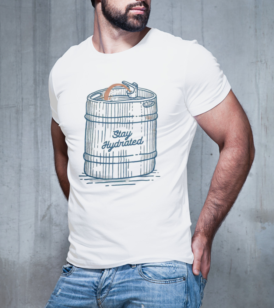 Stay Hydrated The Keg Fountain T-Shirt