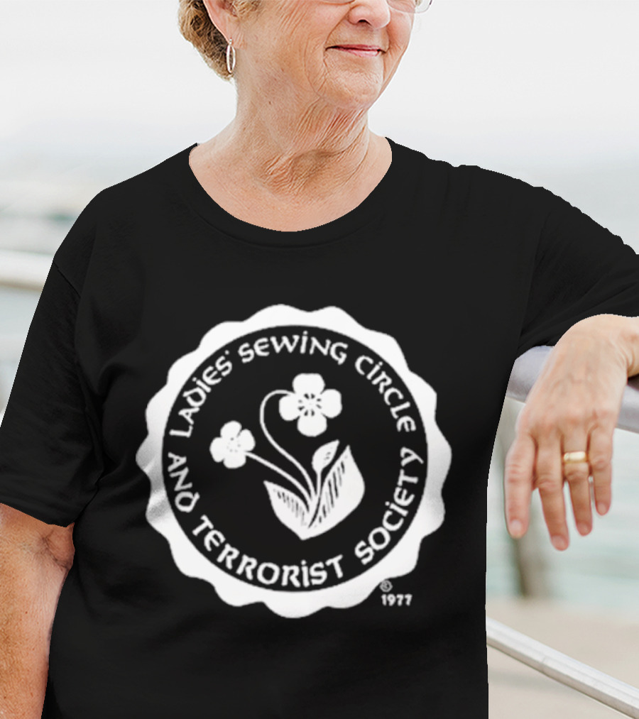 Ladies Sewing Circle And Terrorist Society 1977 Flower T-Shirt