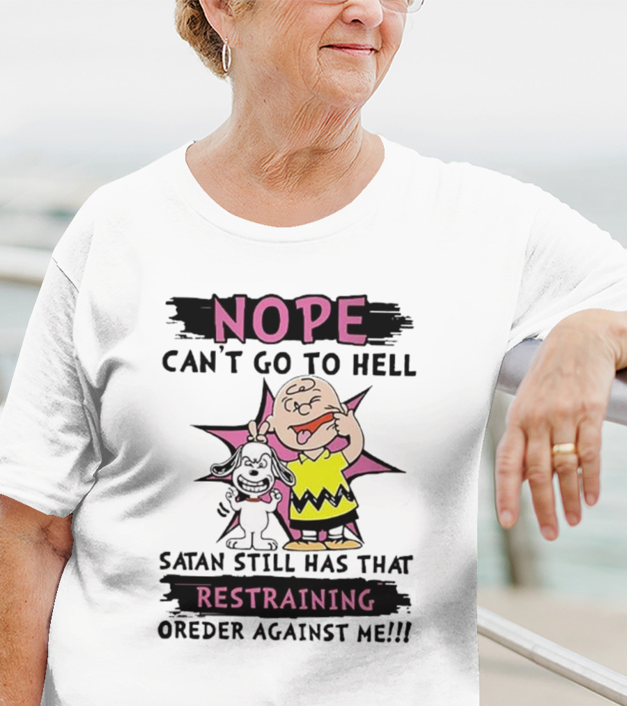 Nope Can't Go To Hell Satan Still Has That Restraining Order Against Me Charlie Brown Snoopy T-Shirt
