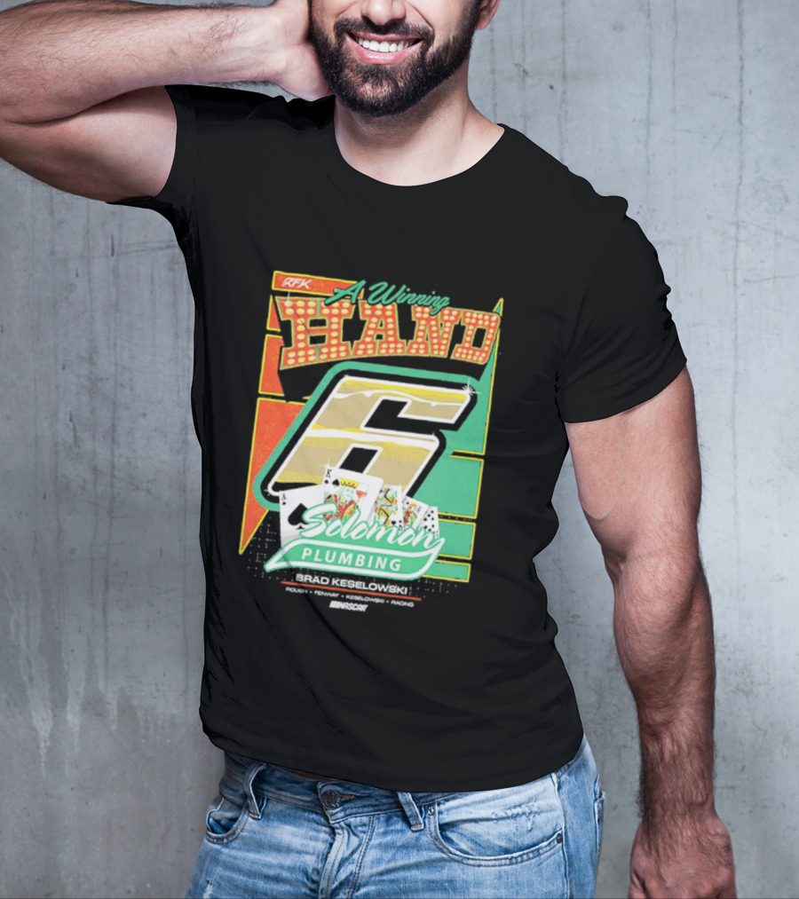 RFK A Winning Hand 6 Solomon Plumbing Brad Keselowski NASCAR Racing T-Shirt