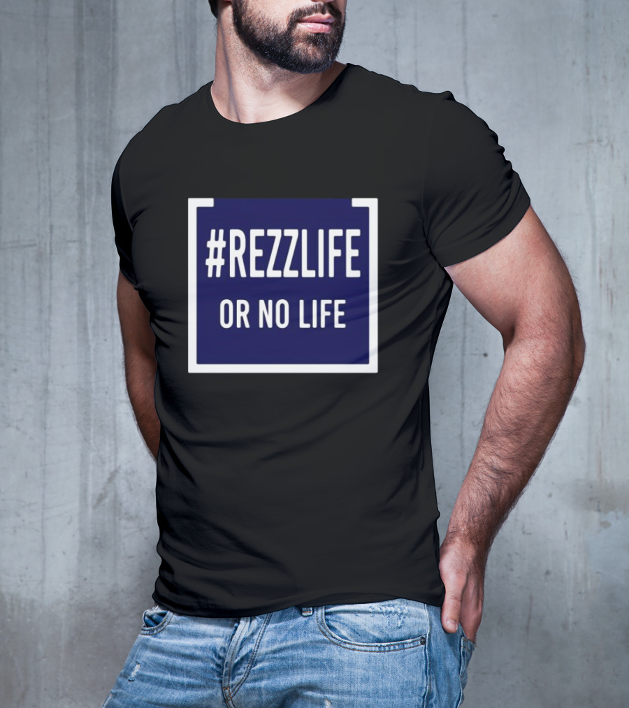 Rezzlife Or No Life T-Shirt