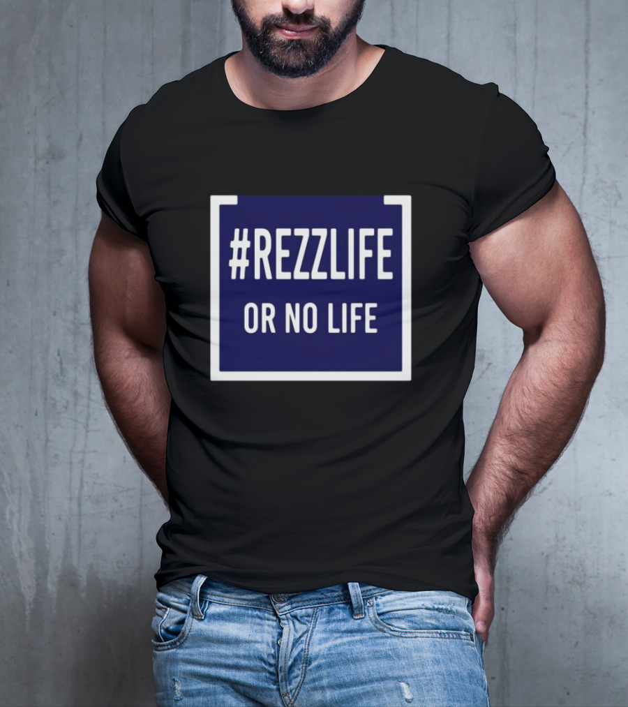 Rezzlife Or No Life T-Shirt
