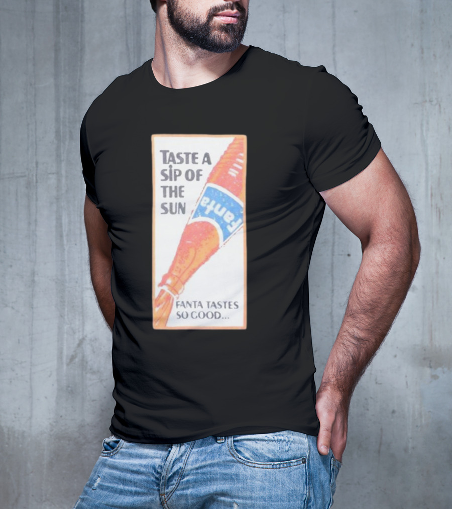 Taste A Sip Of The Sun Fanta Tastes So Good Refreshing Orange Beverage T-Shirt