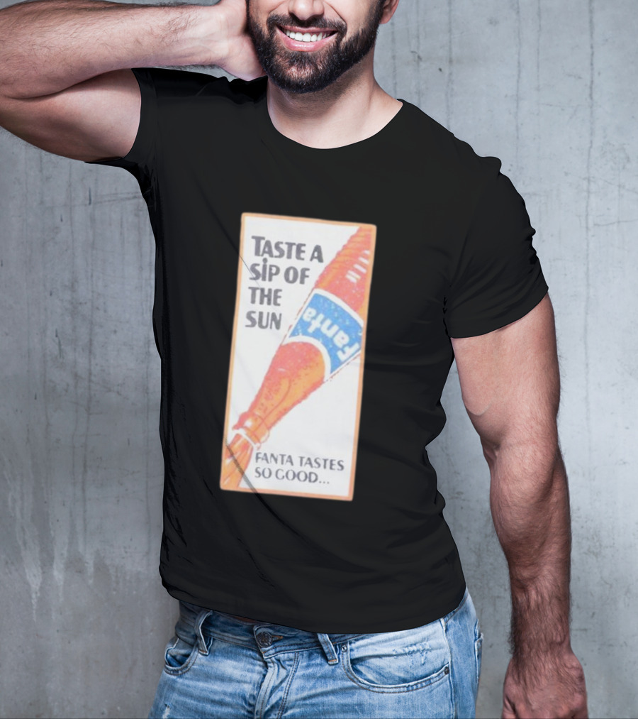 Taste A Sip Of The Sun Fanta Tastes So Good Refreshing Orange Beverage T-Shirt