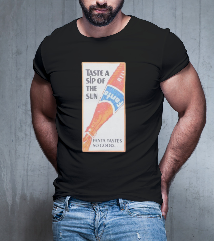 Taste A Sip Of The Sun Fanta Tastes So Good Refreshing Orange Beverage T-Shirt