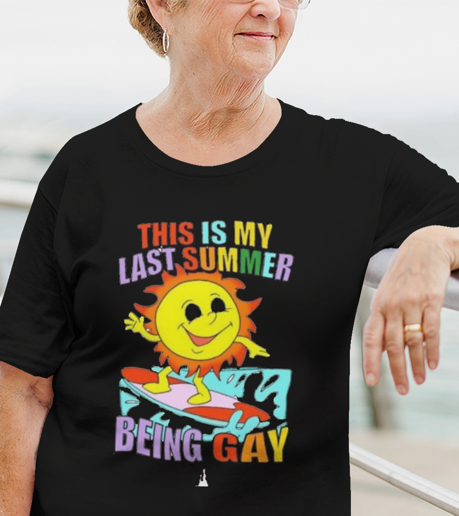 THIS IS MY LAST SUMMER BEING GAY SURFING SUN DUDE T-Shirt
