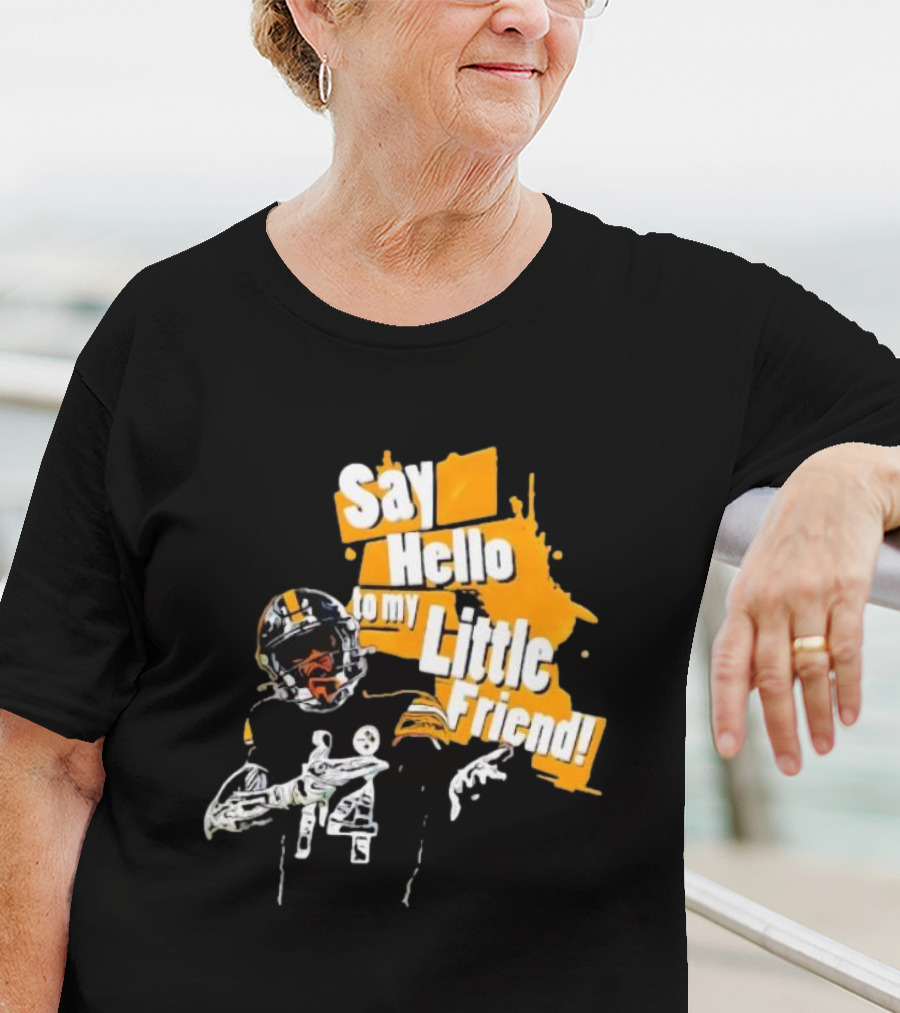 Pittsburgh Steelers Say Hello To My Little Friend Football Player T-Shirt