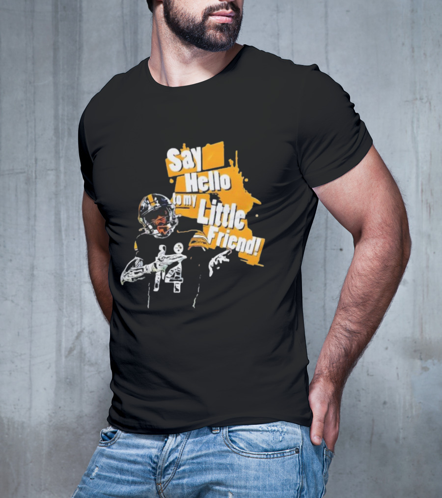 Pittsburgh Steelers Say Hello To My Little Friend Football Player T-Shirt