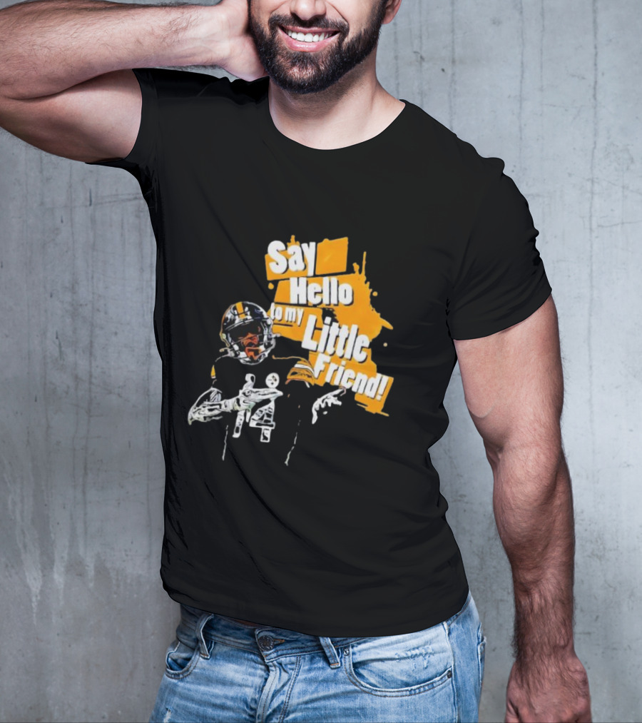 Pittsburgh Steelers Say Hello To My Little Friend Football Player T-Shirt