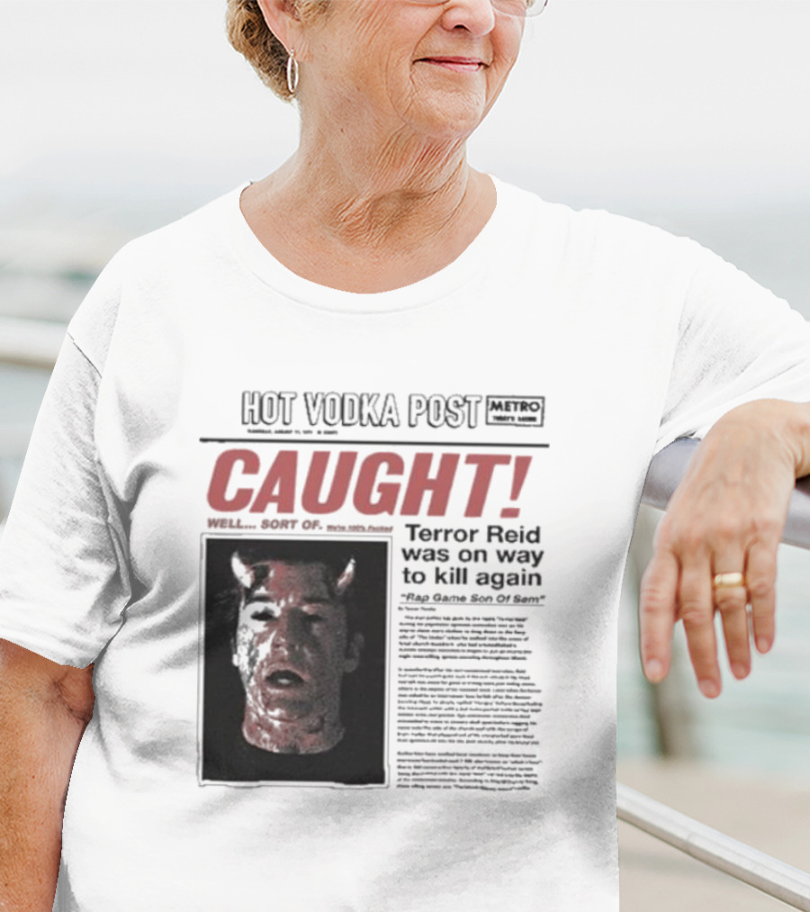 CAUGHT Terror Reid Hot Vodka Post Well Sort Of Son Of Sam T-Shirt