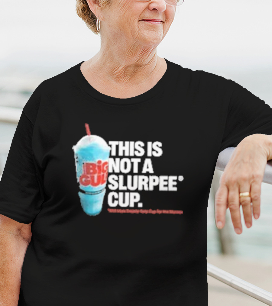 This Is Big Gulp Not A Slurpee Cup 7-Eleven Frozen Drink Humor T-Shirt